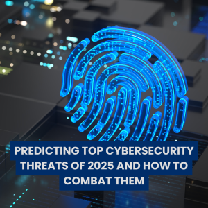 Read more about the article Predicting Top Cybersecurity Threats of 2025 and How to Combat Them