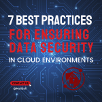 7 Best Practices for Ensuring Data Security in Cloud Environments