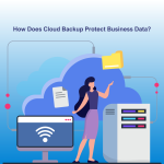 How Does Cloud Backup Protect Business Data?